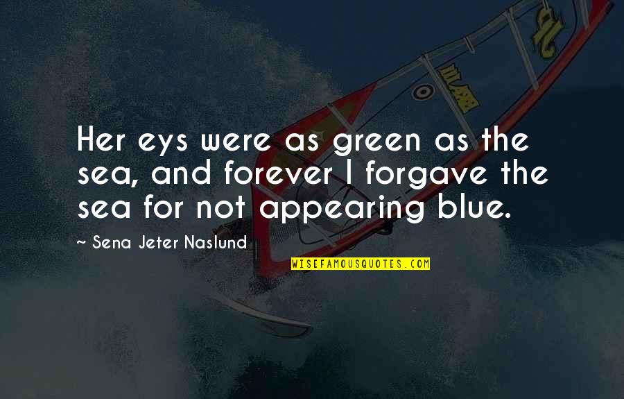 Kipnis Kahn Quotes By Sena Jeter Naslund: Her eys were as green as the sea,