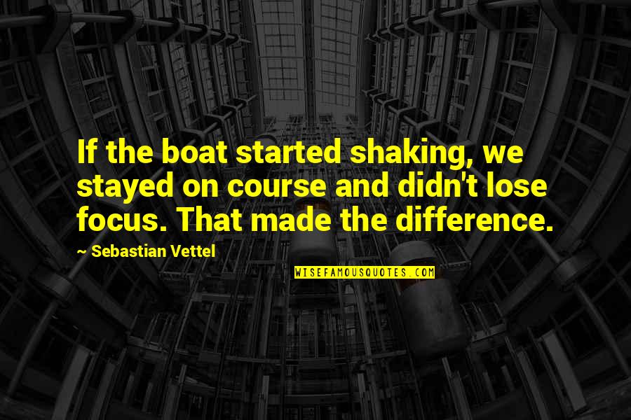 Kipnuk Adventure Series Quotes By Sebastian Vettel: If the boat started shaking, we stayed on