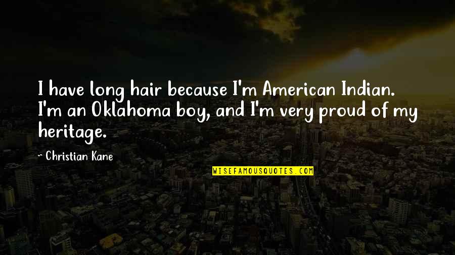 Kipnuk Visits Sea Isle Quotes By Christian Kane: I have long hair because I'm American Indian.