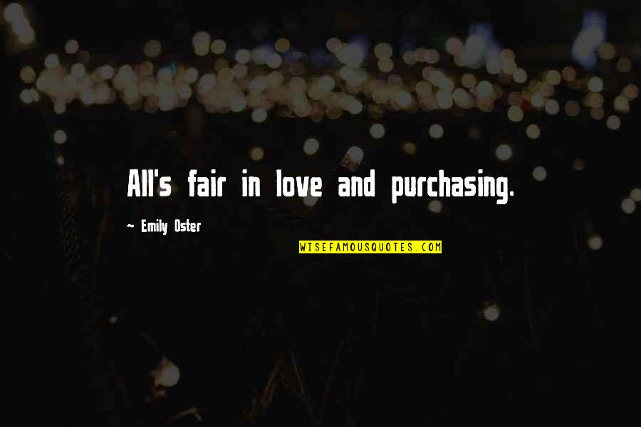 Kippenberger Quotes By Emily Oster: All's fair in love and purchasing.