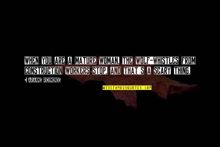 Kippenbergers Crucified Quotes By Arianne Richmonde: When you are a mature woman, the wolf-whistles Kippenbergers Crucified Quotes By Arianne Richmonde: When you are a mature woman, the wolf-whistles