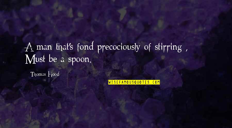 Kippers Infinity Quotes By Thomas Hood: A man that's fond precociously of stirring ,