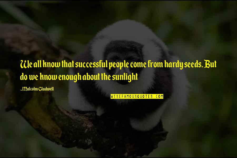 Kippie Warden Quotes By Malcolm Gladwell: We all know that successful people come from Kippie Warden Quotes By Malcolm Gladwell: We all know that successful people come from