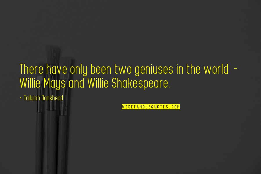 Kipple Industry Quotes By Tallulah Bankhead: There have only been two geniuses in the