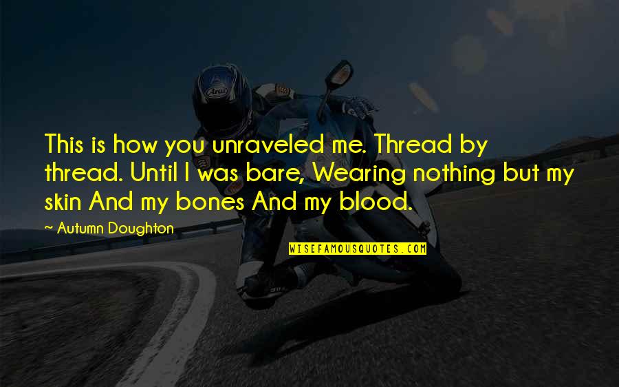 Kipple Quotes By Autumn Doughton: This is how you unraveled me. Thread by Kipple Quotes By Autumn Doughton: This is how you unraveled me. Thread by