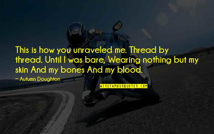 Kipple Quotes By Autumn Doughton: This is how you unraveled me. Thread by