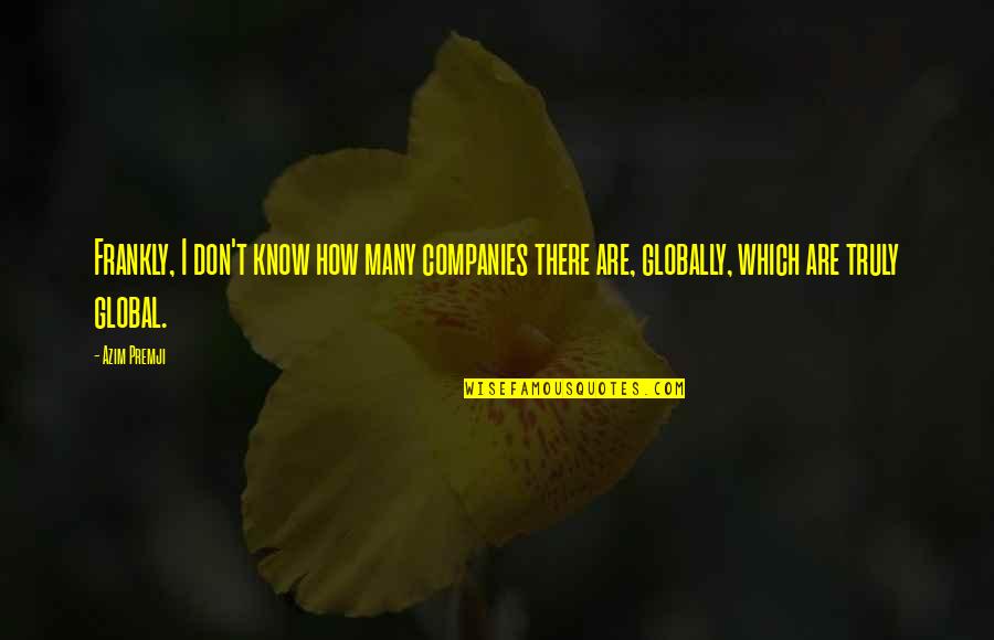 Kipps Movie Quotes By Azim Premji: Frankly, I don't know how many companies there