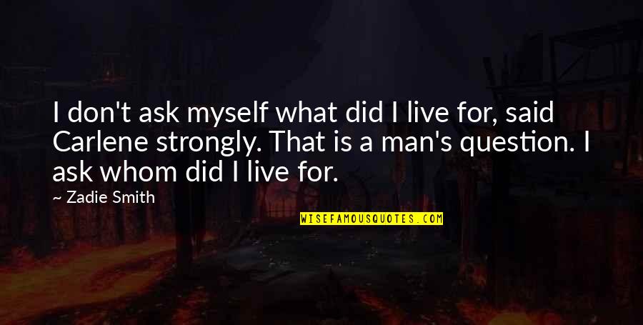 Kipps Quotes By Zadie Smith: I don't ask myself what did I live