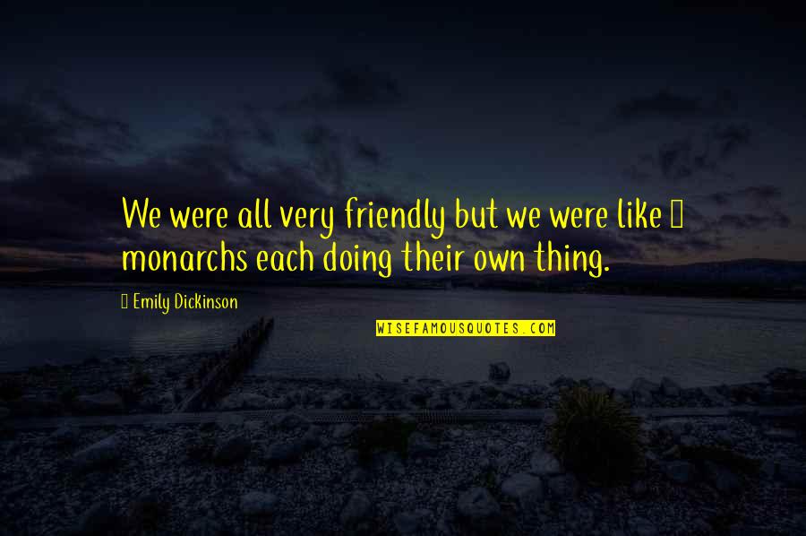 Kippurs Quotes By Emily Dickinson: We were all very friendly but we were