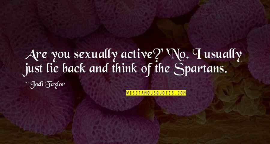 Kippy Casado Quotes By Jodi Taylor: Are you sexually active?' 'No. I usually just