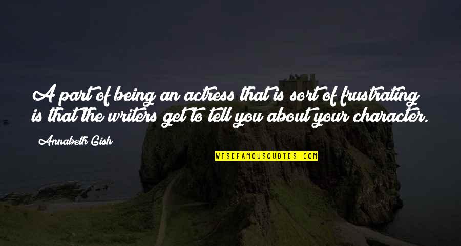 Kipras Map Quotes By Annabeth Gish: A part of being an actress that is