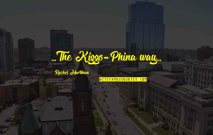 Kipras Masanauskas Quotes By Rachel Hartman: ...The Kiggs-Phina way...
