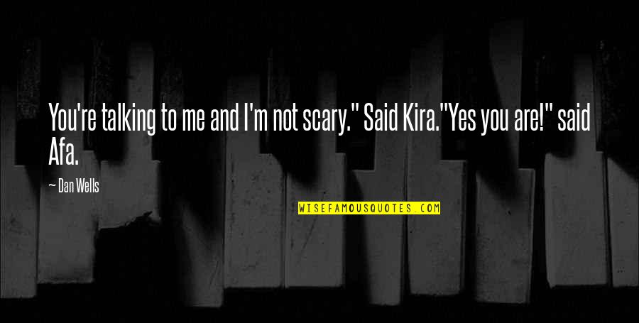 Kira G Quotes By Dan Wells: You're talking to me and I'm not scary."