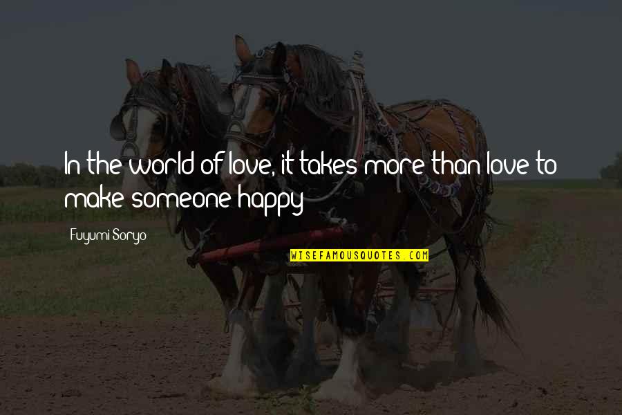 Kira G Quotes By Fuyumi Soryo: In the world of love, it takes more