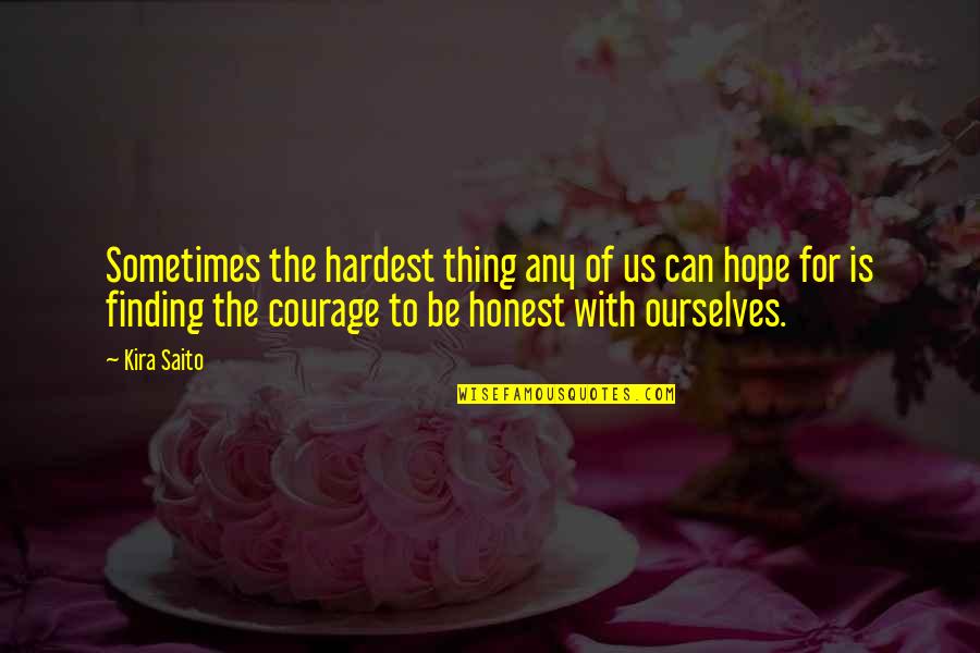 Kira G Quotes By Kira Saito: Sometimes the hardest thing any of us can