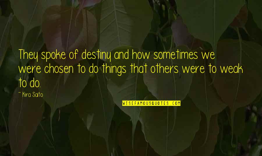 Kira G Quotes By Kira Saito: They spoke of destiny and how sometimes we