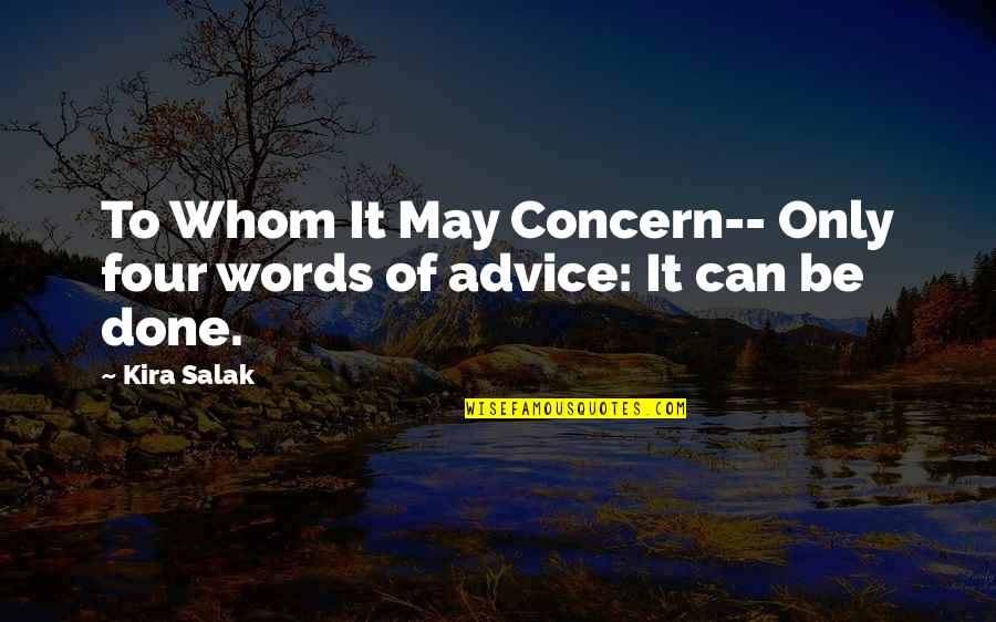 Kira G Quotes By Kira Salak: To Whom It May Concern-- Only four words