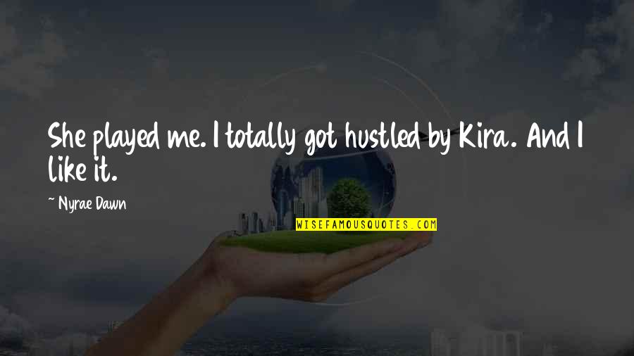Kira G Quotes By Nyrae Dawn: She played me. I totally got hustled by