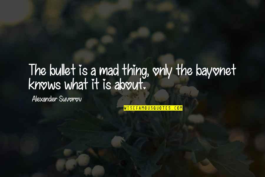 Kira Kira Book Quotes By Alexander Suvorov: The bullet is a mad thing, only the