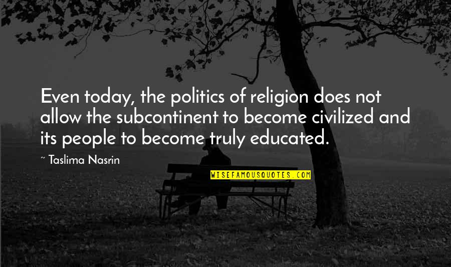 Kirah Quotes By Taslima Nasrin: Even today, the politics of religion does not