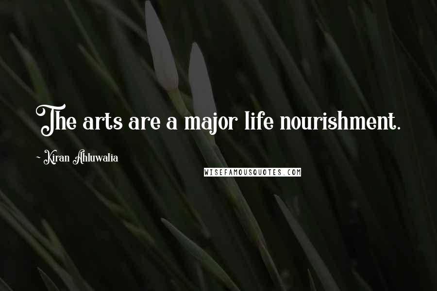 Kiran Ahluwalia quotes: The arts are a major life nourishment.