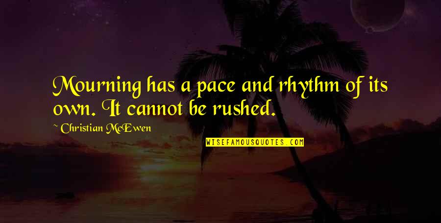 Kiran Haq Quotes By Christian McEwen: Mourning has a pace and rhythm of its Kiran Haq Quotes By Christian McEwen: Mourning has a pace and rhythm of its