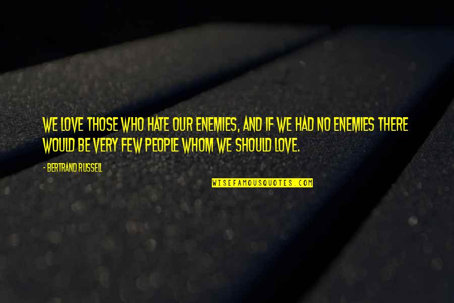 Kirara Kurokawa Quotes By Bertrand Russell: We love those who hate our enemies, and Kirara Kurokawa Quotes By Bertrand Russell: We love those who hate our enemies, and