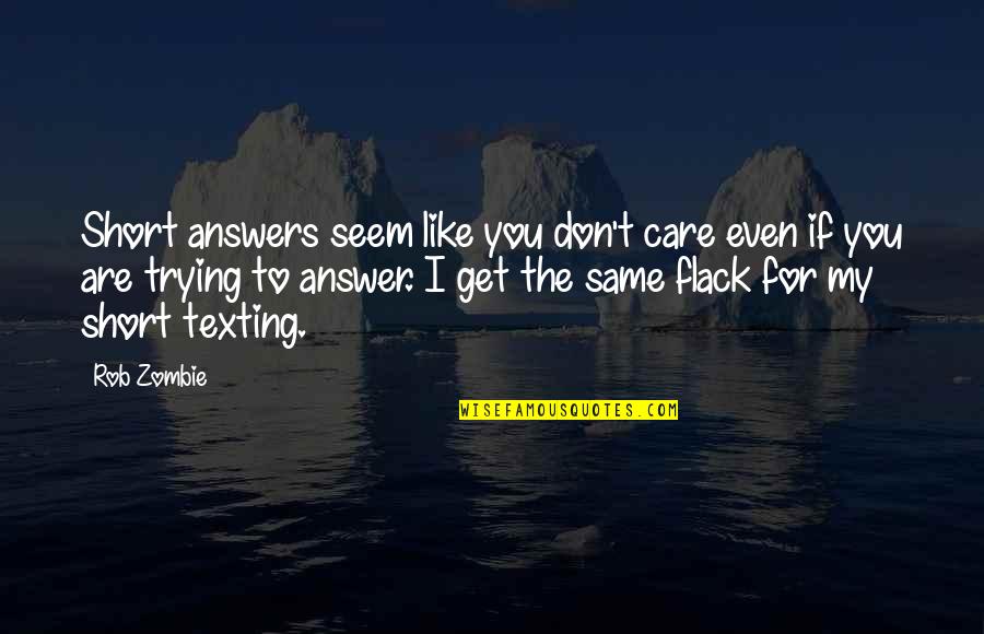 Kirara Kurokawa Quotes By Rob Zombie: Short answers seem like you don't care even Kirara Kurokawa Quotes By Rob Zombie: Short answers seem like you don't care even