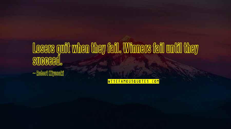 Kirara Philippine Quotes By Robert Kiyosaki: Losers quit when they fail. Winners fail until