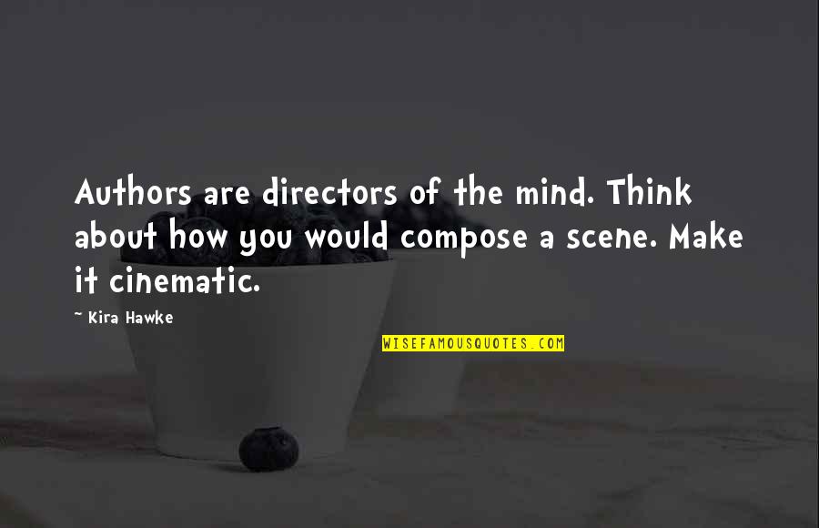 Kira's Quotes By Kira Hawke: Authors are directors of the mind. Think about Kira's Quotes By Kira Hawke: Authors are directors of the mind. Think about