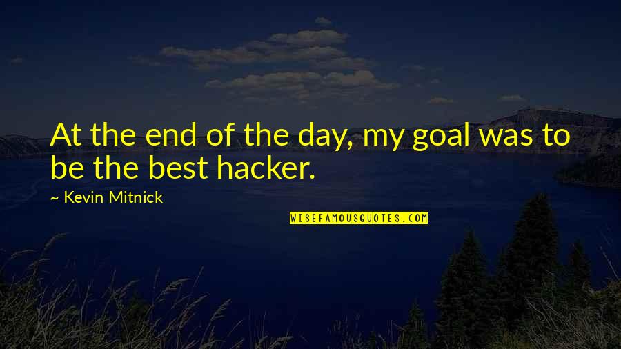 Kirasa Quotes By Kevin Mitnick: At the end of the day, my goal Kirasa Quotes By Kevin Mitnick: At the end of the day, my goal