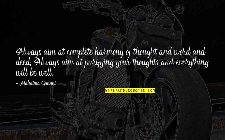 Kirazu Quotes By Mahatma Gandhi: Always aim at complete harmony of thought and Kirazu Quotes By Mahatma Gandhi: Always aim at complete harmony of thought and