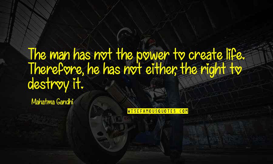 Kirbat Quotes By Mahatma Gandhi: The man has not the power to create