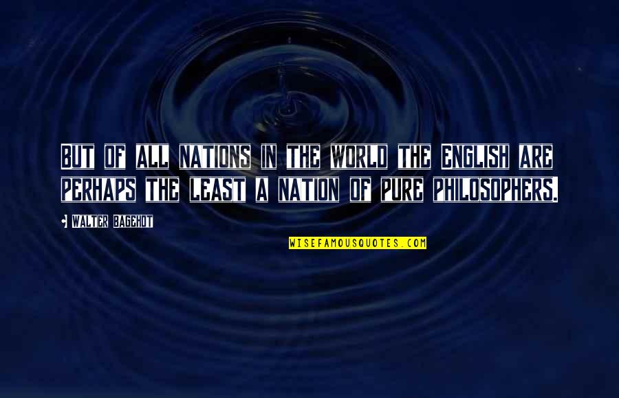 Kirbat Quotes By Walter Bagehot: But of all nations in the world the