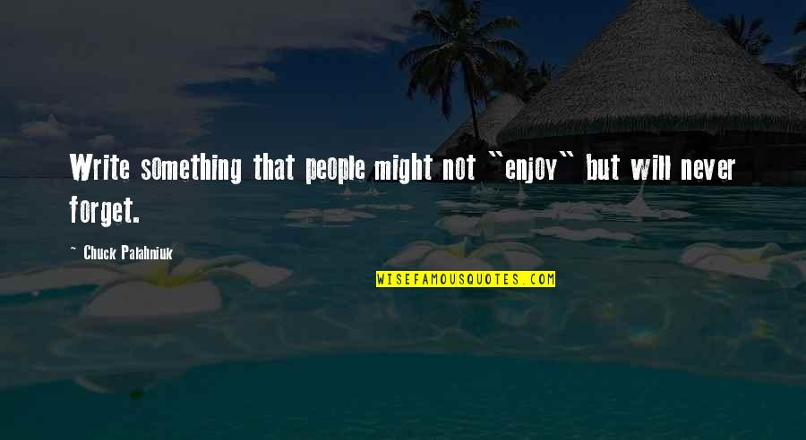 Kirberger Jewelry Quotes By Chuck Palahniuk: Write something that people might not "enjoy" but
