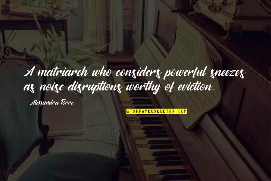 Kirby Ferguson Quotes By Alessandra Torre: A matriarch who considers powerful sneezes as noise Kirby Ferguson Quotes By Alessandra Torre: A matriarch who considers powerful sneezes as noise