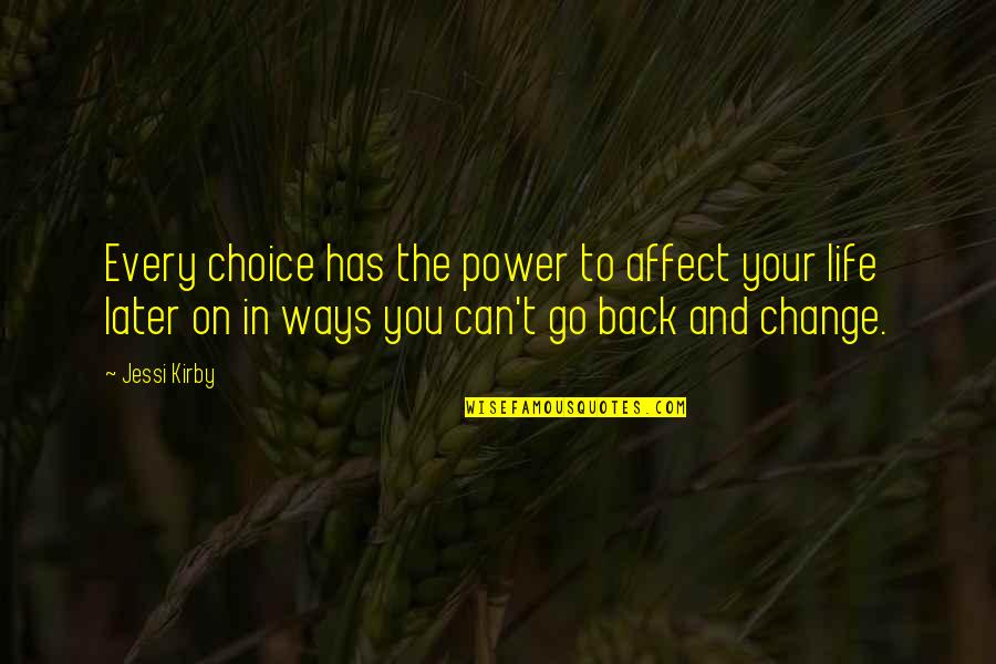 Kirby Quotes By Jessi Kirby: Every choice has the power to affect your