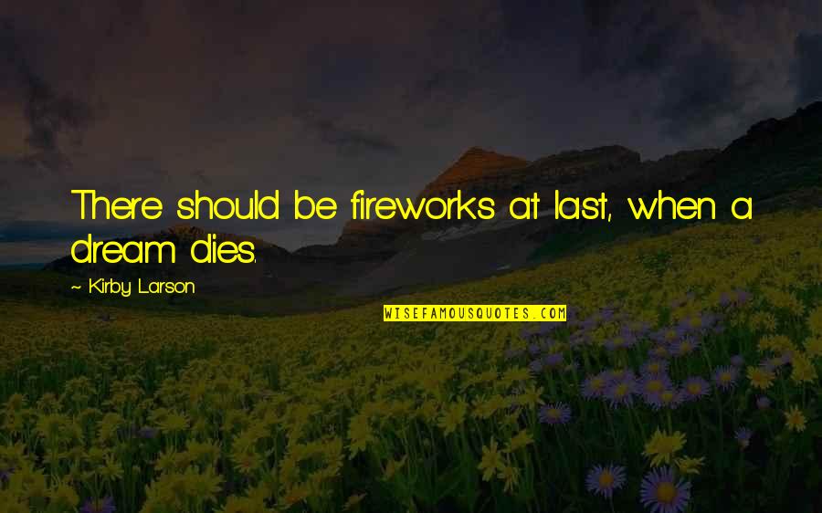 Kirby Quotes By Kirby Larson: There should be fireworks at last, when a