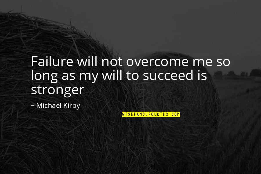 Kirby Quotes By Michael Kirby: Failure will not overcome me so long as