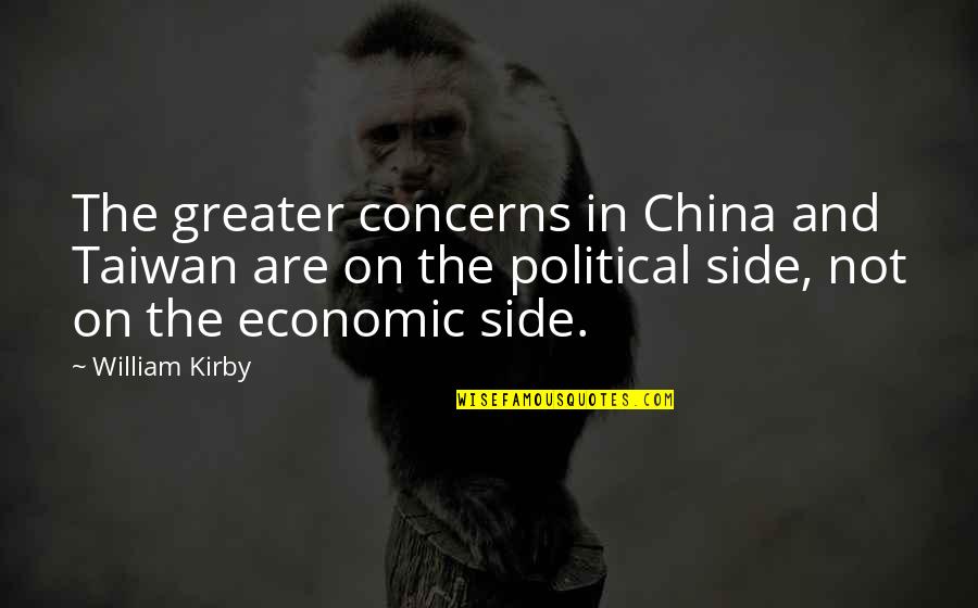 Kirby Quotes By William Kirby: The greater concerns in China and Taiwan are