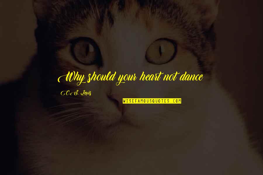 Kirchberg Chiropractic Columbus Quotes By C.S. Lewis: Why should your heart not dance? Kirchberg Chiropractic Columbus Quotes By C.S. Lewis: Why should your heart not dance?