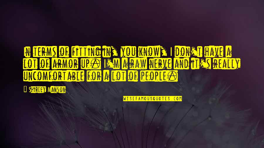 Kirchberg Covid Quotes By Shirley Manson: In terms of fitting in, you know, I Kirchberg Covid Quotes By Shirley Manson: In terms of fitting in, you know, I