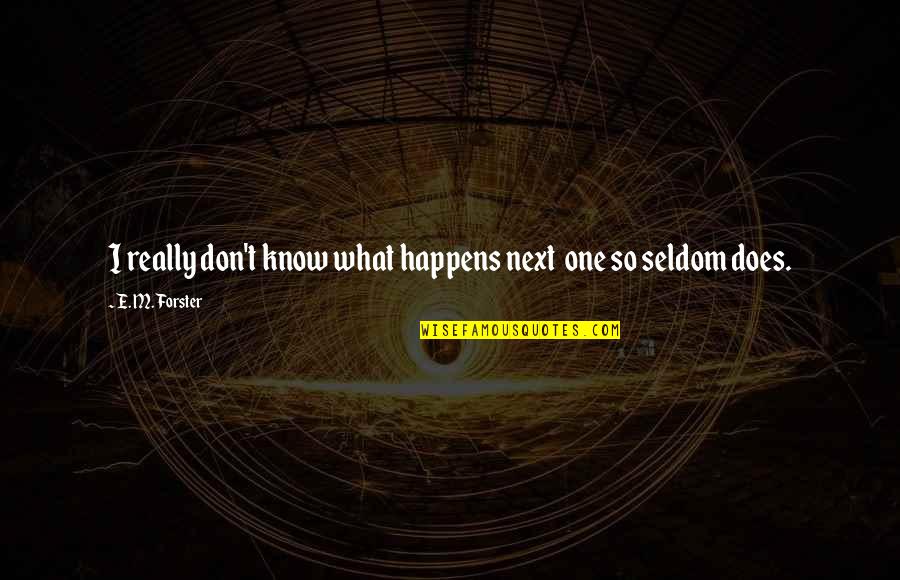Kirchenchor Anras Quotes By E. M. Forster: I really don't know what happens next one Kirchenchor Anras Quotes By E. M. Forster: I really don't know what happens next one