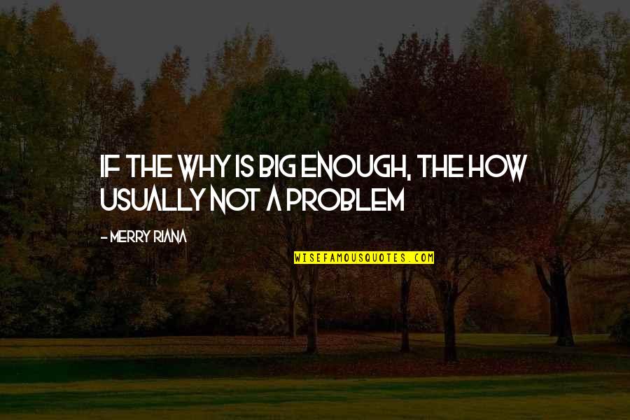 Kirchenchor Bazenheid Quotes By Merry Riana: If the WHY is BIG ENOUGH, the HOW