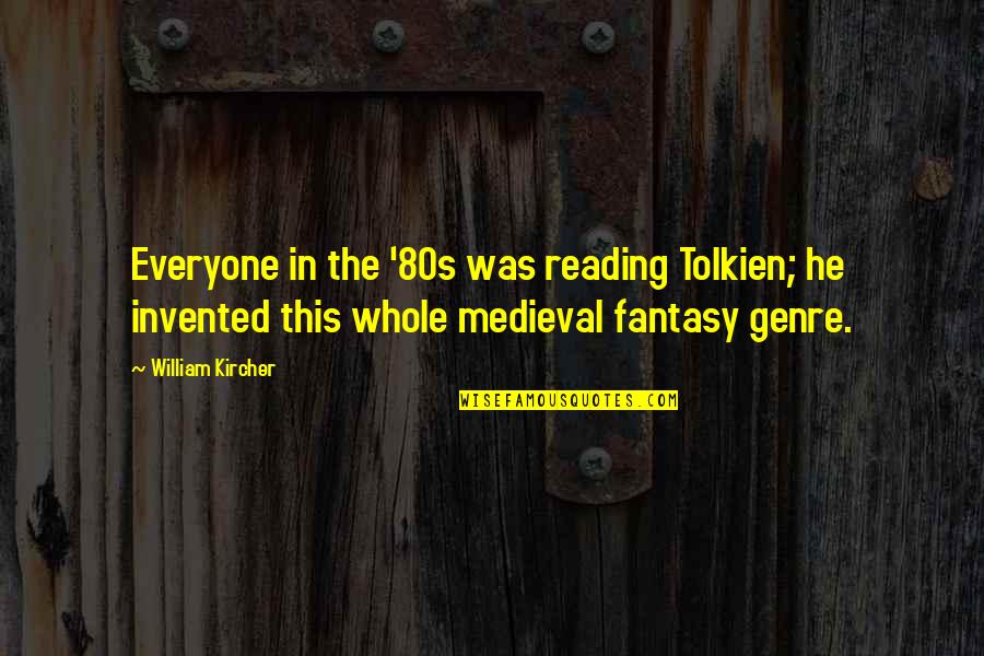 Kircher Quotes By William Kircher: Everyone in the '80s was reading Tolkien; he