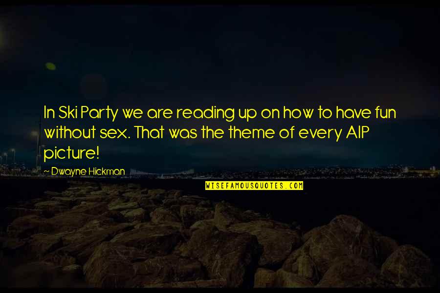 Kirchmann Hurry Quotes By Dwayne Hickman: In Ski Party we are reading up on Kirchmann Hurry Quotes By Dwayne Hickman: In Ski Party we are reading up on