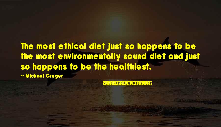 Kirchmann Hurry Quotes By Michael Greger: The most ethical diet just so happens to Kirchmann Hurry Quotes By Michael Greger: The most ethical diet just so happens to