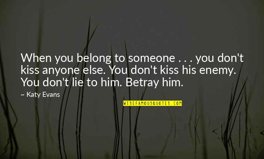 Kirchmeier Family Quotes By Katy Evans: When you belong to someone . . .
