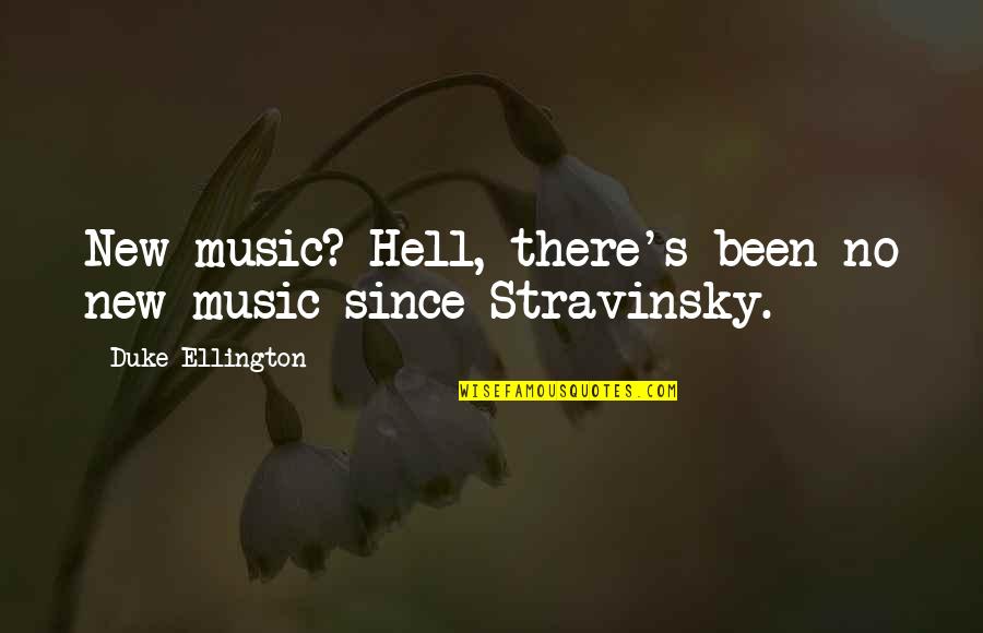 Kirchners Cabin Quotes By Duke Ellington: New music? Hell, there's been no new music Kirchners Cabin Quotes By Duke Ellington: New music? Hell, there's been no new music