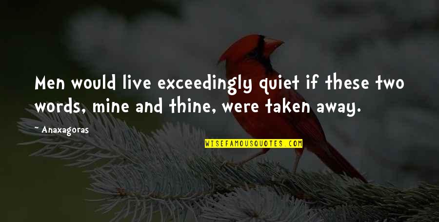 Kirchners Owatonna Quotes By Anaxagoras: Men would live exceedingly quiet if these two